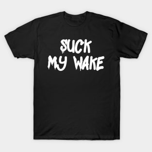 Suck My Wake T-Shirt